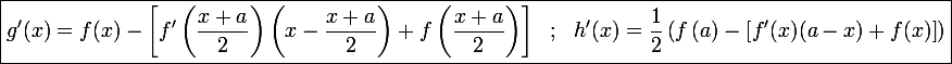 \large \boxed{g'(x)=f(x)-\left[f'\left(\frac{x+a}{2}\right)\left(x-\frac{x+a}{2}\right)+f\left(\frac{x+a}{2}\right)\right]~~;~~h'(x)=\dfrac{1}{2}\left(f\left(a\right)-\left[f'(x)(a-x)+f(x)\right]\right)}